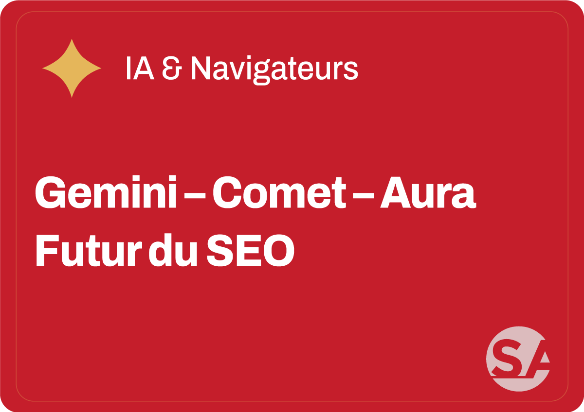 L’IA dans les navigateurs : le point de bascule du SEO 7 Gemini Comet Aura Futur du SEO